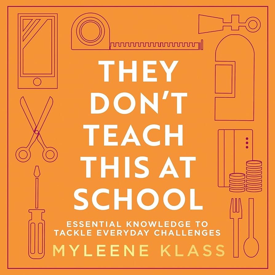 They Don’t Teach This at School: Essential Knowledge to Tackle Everyday Challenges