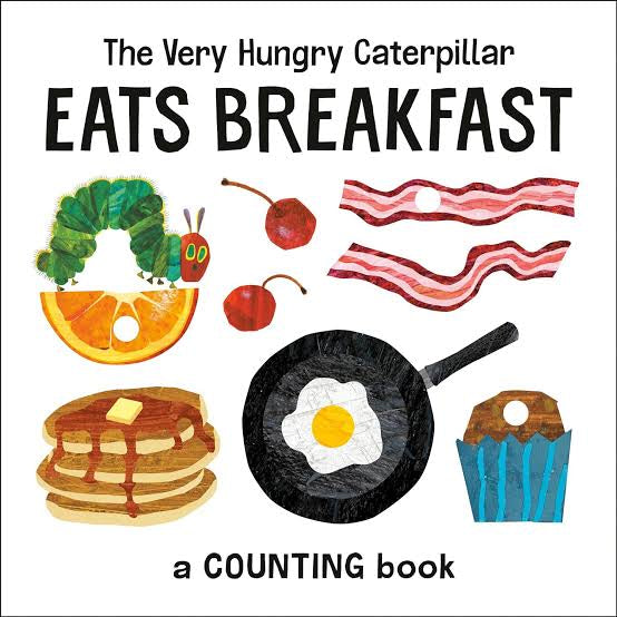 The Very Hungry Caterpillar Eats Breakfast: A counting book