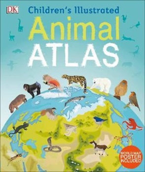 DK CHILDRENS ILLUSTRATED ANIMAL ATLAS