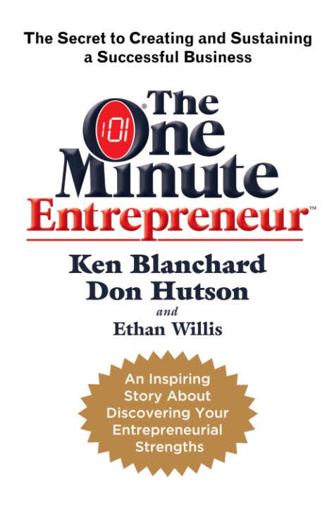 The One Minute Entrepreneur: The Secret to Creating and Sustaining a Successful Business by Don Hutson