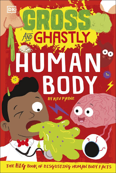 Gross and Ghastly: Human Body: The Big Book of Disgusting Human Body Facts - Kev Payne