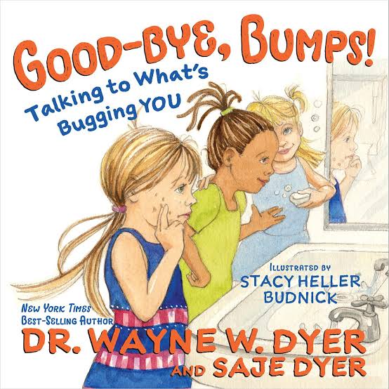 Good-bye, Bumps!: Talking to What's Bugging You By Dr. Wayne W. Dyer, Saje Dyer