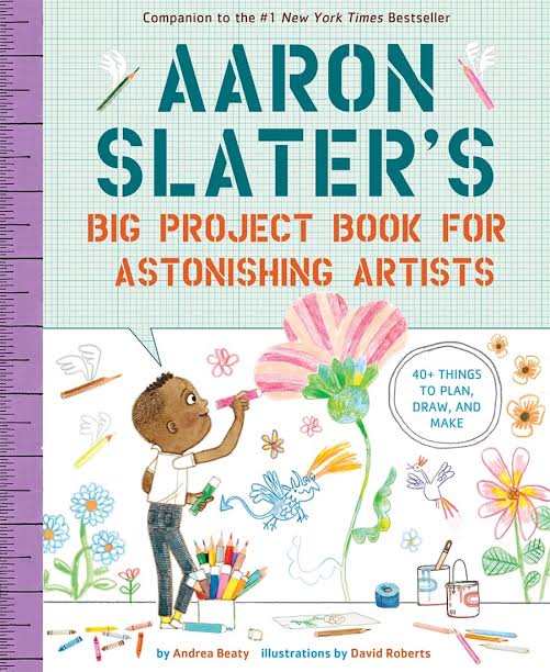 Aaron Slater's Big Project Book for Astonishing Artists by Andrea Beaty