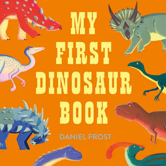 My First Dinosaur Book by Daniel Frost