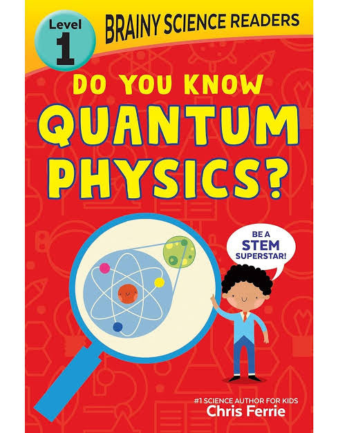 Brainy Science Readers: Do You Know Quantum Physics?: Teach Science and Improve Reading Skills―Perfect for Preschoolers through 1st Graders! (Brainy Science Readers, Level 1)