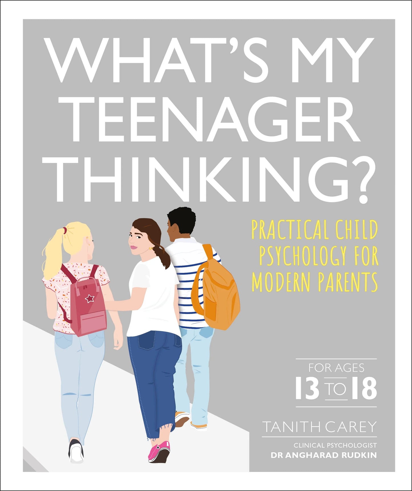 What's My Teenager Thinking? Practical Child Psychology for Modern Parents