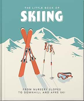 The Little Book of Skiing; Wonder, Wit & Wisdom