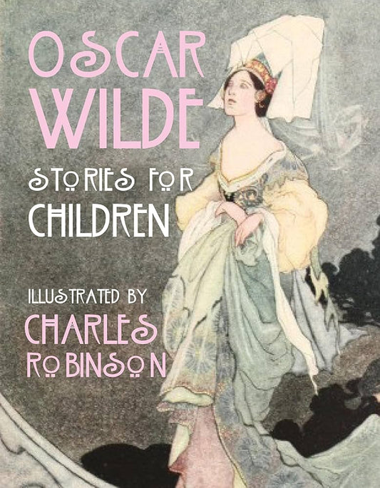Oscar Wilde - Stories for Children by Charles Robinson (discounted)