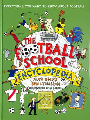 The Football School Encyclopedia: Everything You Want to Know about Football by Alex Bellos and Ben Lyttleton