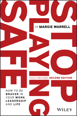 Stop Playing Safe: How To Be Braver in Your Work, Leadership and Life
by Margie Warrell