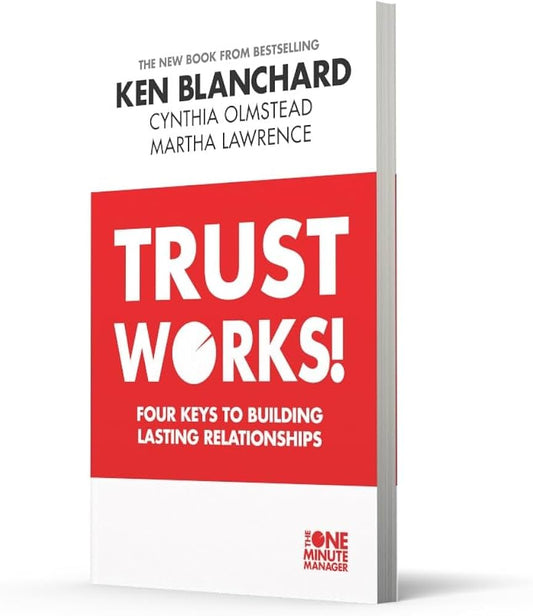 Trust Works: Four Keys to Building Lasting Relationships by Ken Blanchard