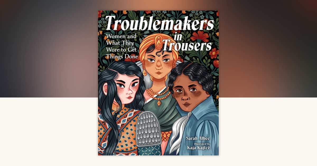 Troublemakers in Trousers: Women and What They Wore to Get Things Done
