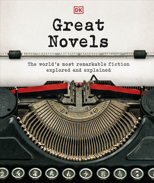 DK Great Novels: The World's Most Remarkable Fiction Explored and Explained