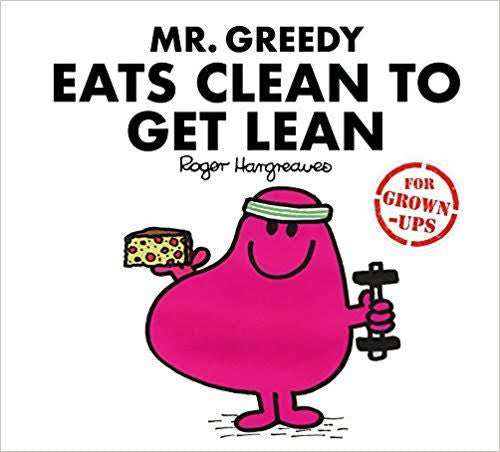 Book cover of Mr. greedy eats clean to get lean