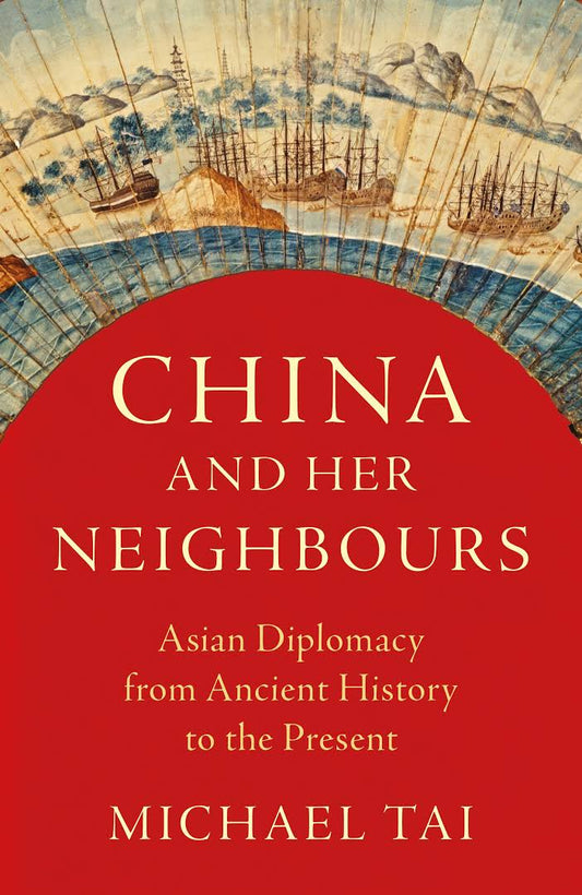 China and Her Neighbours: Asian Diplomacy from Ancient History to the Present