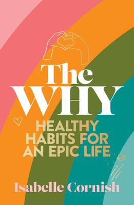 The Why: Healthy habits for an epic life
Isabelle Cornish