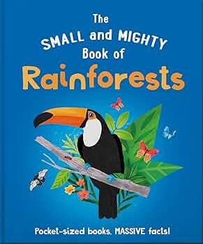 The Small and Mighty Book of Rainforests: Pocket-sized Books, Massive Facts!