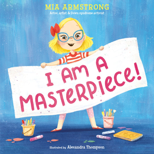 Mia Armstrong and 1 more
I Am a Masterpiece!: An Empowering Story About Inclusivity and Growing Up with Down Syndrome