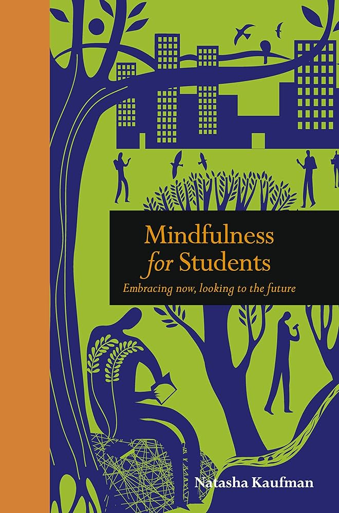 Mindfulness for Students: Embracing Now, Looking to the Future (Mindfulness series)